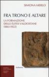 Fra trono e altare. La formazione delle élites valdostane (1861-1922)