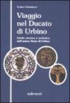 Viaggio nel ducato di Urbino. Guida storica e artistica dell'antico Stato di Urbino