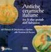 Antiche ceramiche italiane tra le due sponde dell'Adriatico. Dal palazzo di Diocleziano a Spalato alla fortezza di Pescara. Catalogo della mostra