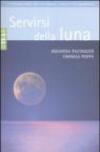 Servirsi della luna. Il suo flusso positivo su natura, salute e vita quotidiana