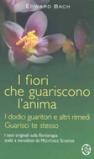 I fiori che guariscono l'anima: I dodici guaritori e altri rimedi-Guarisci te stesso