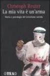 La mia vita è un'arma. Storia e psicologia del terrorismo suicida