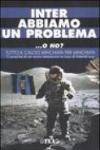 Inter abbiamo un problema... o no? Tutto il calcio minchiata per minchiata. Cronache di un anno nerazzurro