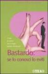 Bastardo: se lo conosci lo eviti. 12 modelli maschili da evitare