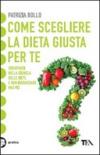 Come scegliere la dieta giusta per te. Orientarsi nella giungla delle diete e non ingrassare mai più