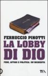 La lobby di Dio. Fede, affari e politica. Un'inchiesta