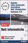 ECDL. Guida alla patente europea del computer. Syllabus 4.0. Modulo 7: reti informatiche