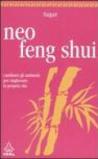 Neo feng shui. Cambiare gli ambienti per migliorare la propria vita