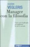 Manager con la filosofia. Come usare la filosofia per migliorare la vita in azienda
