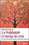 La Kabbalah in tempi di crisi. Soluzioni ai problemi di oggi da una sapienza millenaria