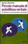 Piccolo manuale di autodifesa verbale. Per affrontare con sicurezza offese e provocazioni