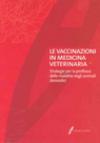 Le vaccinazioni in medicina veterinaria. Strategie di igiene integrata per la profilassi delle malattie negli animali domestici