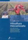 Viticoltura meccanizzata. Scelta delle macchine, adeguamento dei vigneti, valutazioni economiche, organizzazione del lavoro