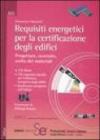 Requisiti energetici per la certificazione degli edifici. Progettare, costruire, scelta dei materiali. Ediz. illustrata. Con 2 CD-ROM