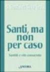 Santi, ma non per caso. Santità e vita consacrata