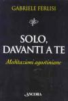 Solo, davanti a te. Meditazioni agostiniane