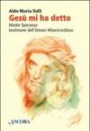 Gesù mi ha detto. Madre Speranza testimone dell'amore misericordioso