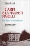 Carpi e la Magneti Marelli. Una nuova realtà industriale. Testimonianze di lavoro, cultura, vita economica