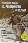 Io, prigioniero in Russia. Il racconto di un reduce della seconda guerra mondiale sul fronte russo