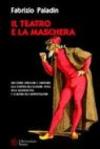 Il teatro e la maschera. Arlecchino, Pantalone e compagnia. Alla scoperta dell'illusione ottica della maschera-viso e la natura dell'improvvisazione