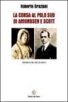 La corsa al Polo Sud di Amundsen Scott. Sincronia di una sfida sui ghiacci