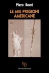 Le mie prigioni americane. Seconda guerra mondiale: la cattura e la lunga prigionia di un soldato italiano