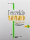 L'esercizio matematico. Per il triennio delle Scuole superiori