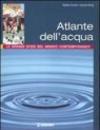 Atlante dell'acqua. Le grandi sfide del mondo contemporaneo. Ediz. illustrata