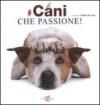 Cani che passione! Ediz. illustrata