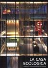 La casa ecologica. Esempi di ecosostenibilità nel mondo