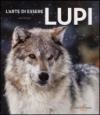 L'arte di essere lupi. Ediz. illustrata