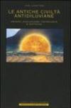 Le antiche civiltà antidiluviane. Origini, evoluzione, tecnologie e dottrine