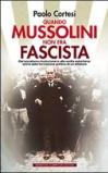Quando Mussolini non era fascista. Dal socialismo rivoluzionario alla svolta autoritaria: storia della formazione politica di un dittatore