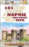 101 cose da fare a Napoli almeno una volta nella vita. Ediz. illustrata