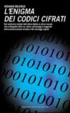 L'enigma dei codici cifrati. Dai misteriosi simboli dell'antico Egitto ai cifrari nazisti, alle crittografie della CIA.
