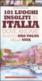 101 luoghi insoliti in Italia dove andare almeno una volta nella vita (eNewton Manuali e guide)