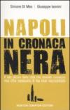 Napoli in cronaca nera. Il lato oscuro della città che dovresti conoscere ma che nessuno ti ha mai raccontato
