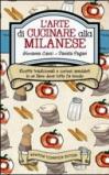 L'arte di cucinare alla milanese. Ricette tradizionali e curiosi aneddoti in un libro dove tutto fa brodo
