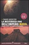 La misteriosa fine dell'impero Maya. Enigmi e segreti del crollo e di una civiltà