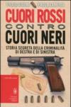 Cuori rossi contro cuori neri. Storia segreta della criminalità di destra e di sinistra