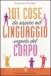 101 cose da sapere sul linguaggio segreto del corpo