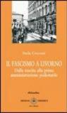Il fascismo a Livorno. Dalla nascita del movimento alla prima amministrazione podestarile