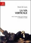La via verticale. Dalla dissoluzione dell'umanità al ritorno ai valori