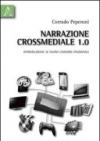 Narrazione crossmediale 1.0. Introduzione ai nuovi universi finzionali