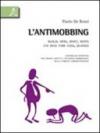 L'antimobbing. w. w. w. who, what, when. Chi deve fare cosa, quando. Vademecum operativo per singoli aspetti e situazioni mobbizzanti nella pubblica amministrazione