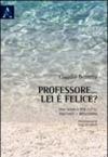Professore... lei è felice? Per una scuola di tutti: racconti e riflessioni