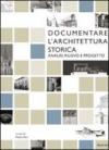 Documentare l'architettura storica. Analisi, rilievo e progetto