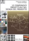 Le componenti progettuali nel design del prodotto. Ediz. illustrata