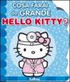 Cosa farai da grande Hello Kitty? Ediz. illustrata