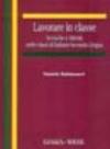 Lavorare in classe. Tecniche e attività nelle classi di italiano seconda lingua